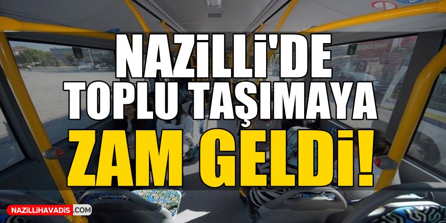 Nazilli toplu taşımaya zam geldi!