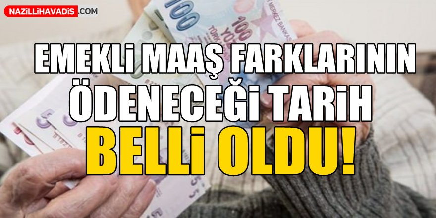 Emekli maaş farklarının ödeneceği tarih belli oldu