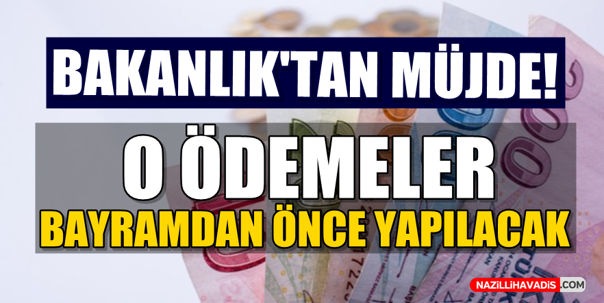 O  ödemeler bayramdan önce yapılacak!