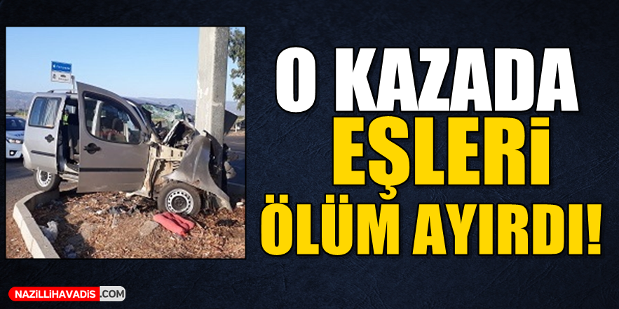 O kazada ölüm eşleri ayırdı!