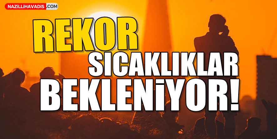 Rekor sıcaklıklar bekleniyor!