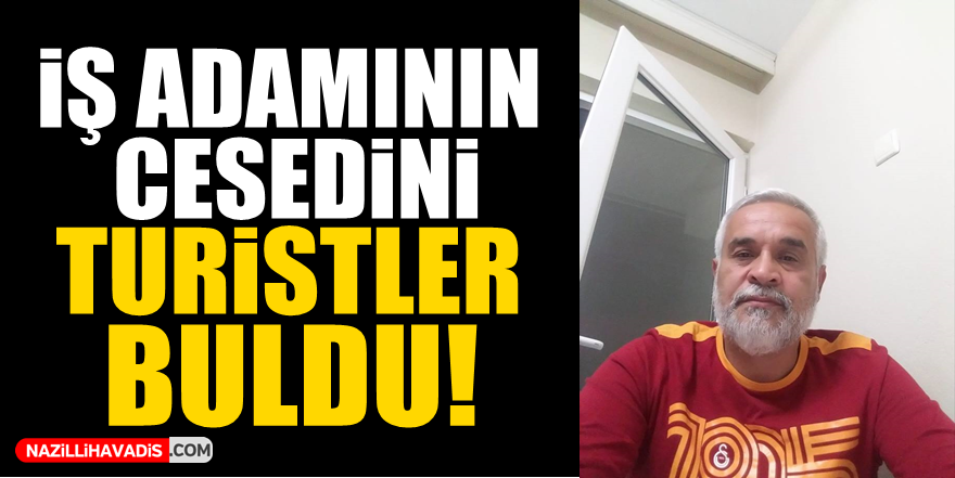 İş adamının cesedini turistler buldu!