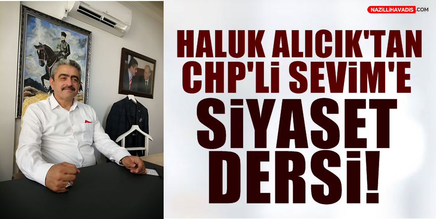 Haluk Alıcık'tan CHP'li Sevim'e Siyaset Dersi!