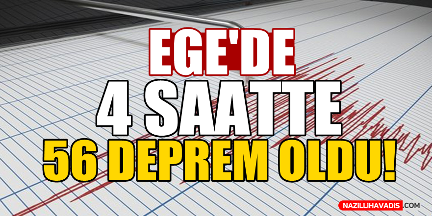 Ege'de 4 saatte 56 deprem oldu!