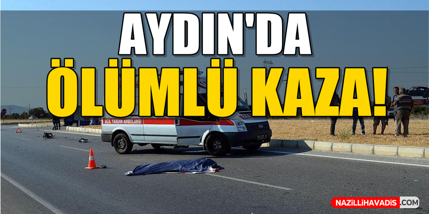 Aydın'da Ölümlü Kaza!