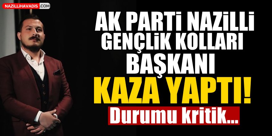 AK Parti Nazilli Gençlik Kolları Başkanı Kaza Yaptı!