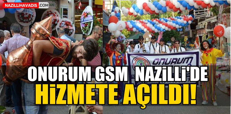 ONURUM GSM Nazilli'de Hizmete Açıldı!