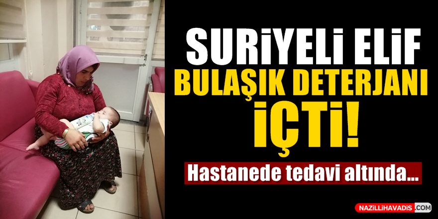 Suriyeli Elif bulaşık detarjanı içti!