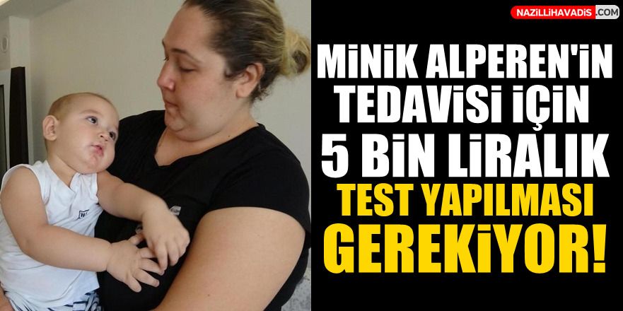 Minik Alperen'in tedavisi için 5 bin liralık test yapılması gerekiyor!