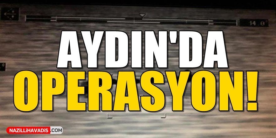 Aydın'da operasyon