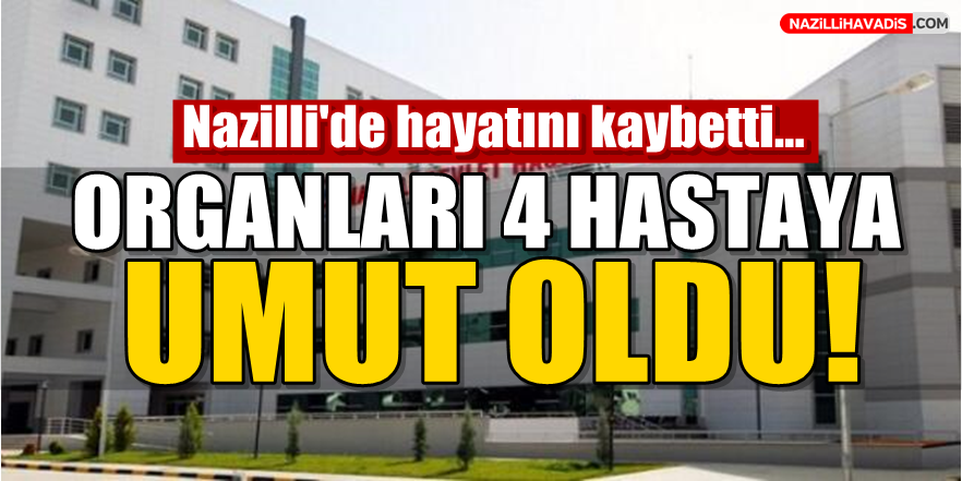 Organları 4 hastaya umut oldu!