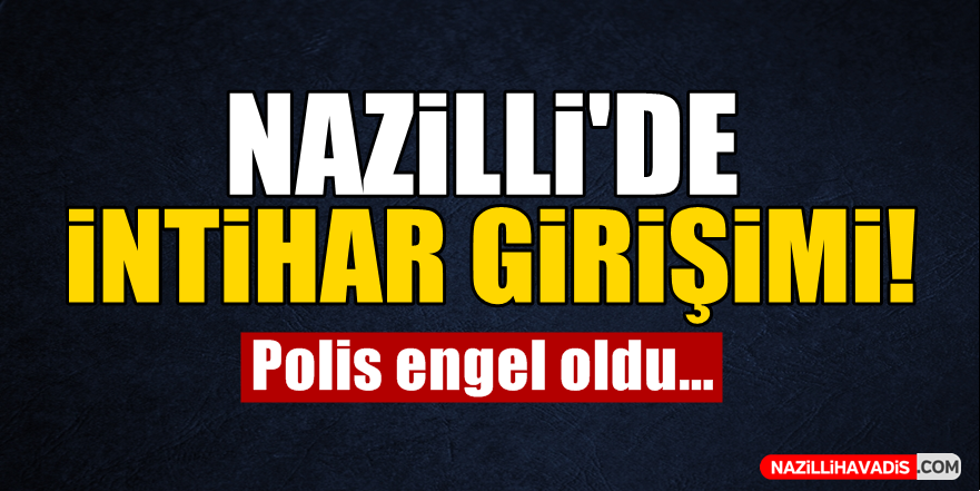 Nazilli'de İntihar Girişimi!