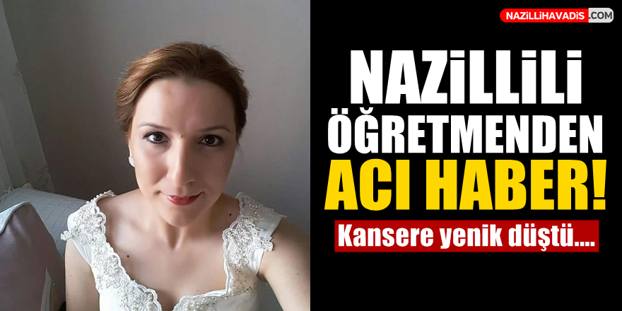 Nazillili Öğretmenden Acı Haber!