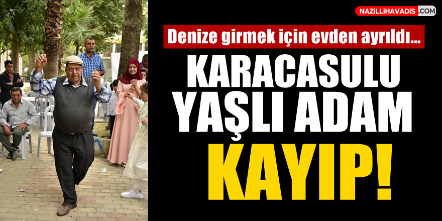 Karacasulu Yaşlı Adam Kayıp!