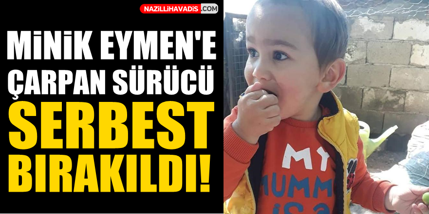 Minik Eymen'e çarpan sürücü serbest bırakıldı