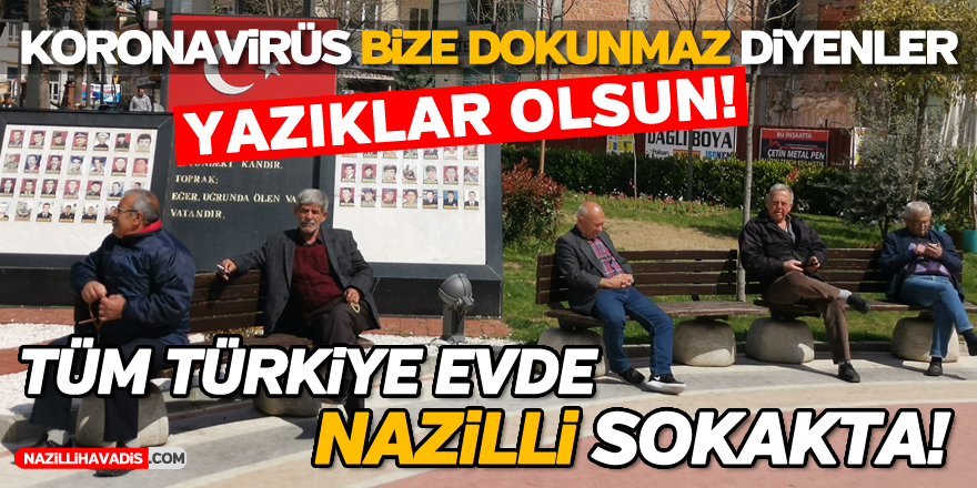 NAZİLLİ EVDE KAL ÇAĞRISINA UYMADI