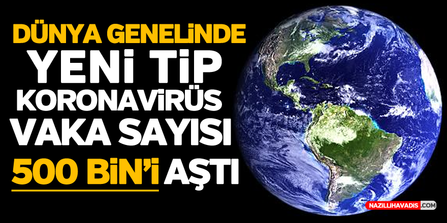 Dünya genelinde koronavirüs vaka sayısı 500 bini aştı