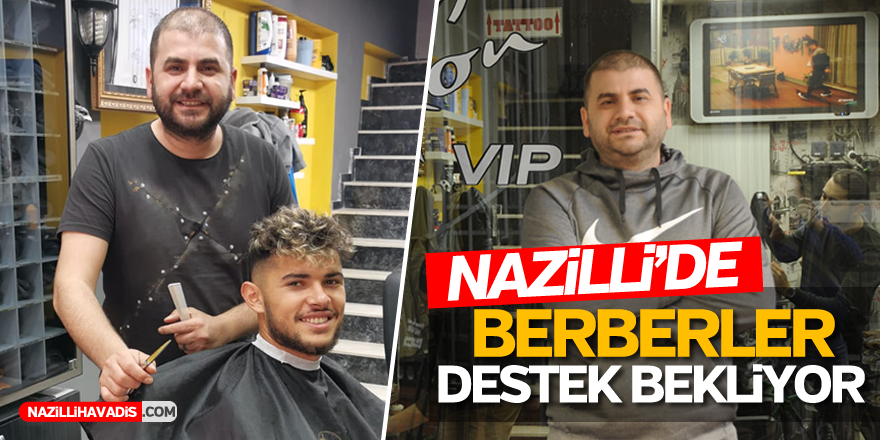 NAZİLLİ’DE BERBERLER DERT YANDI, DESTEK BEKLİYOR