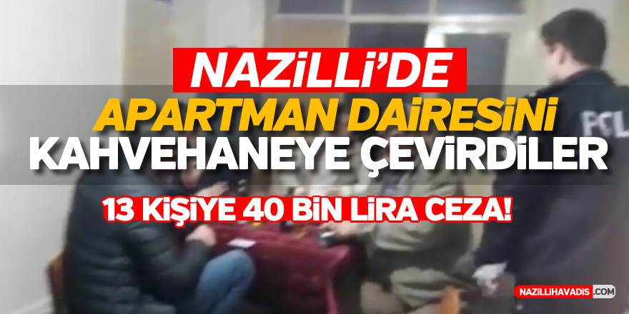 Nazilli'de apartman dairesini kahvehaneye çevirdiler