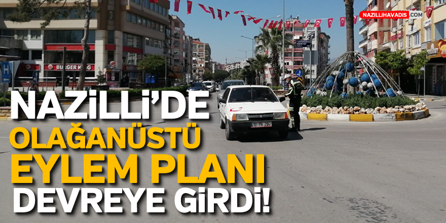 NAZİLLİ'DE OLAĞANÜSTÜ EYLEM PLANI DEVREYE GİRDİ!