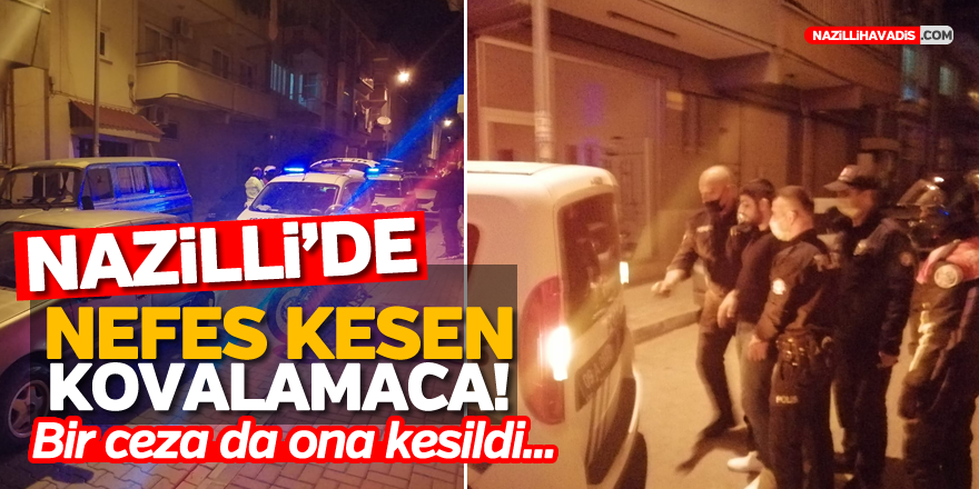 Nazilli'de nefes kesen kovalamaca!