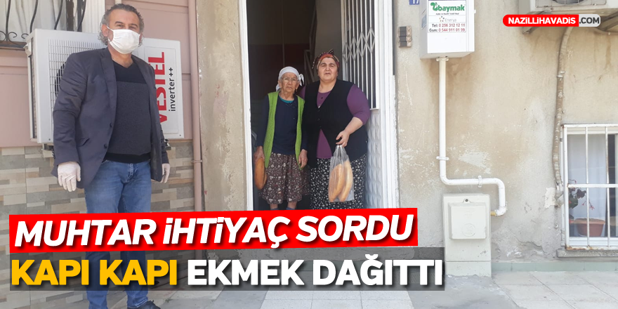 MUHTAR İHTİYAÇ SORDU, KAPI KAPI EKMEK DAĞITTI