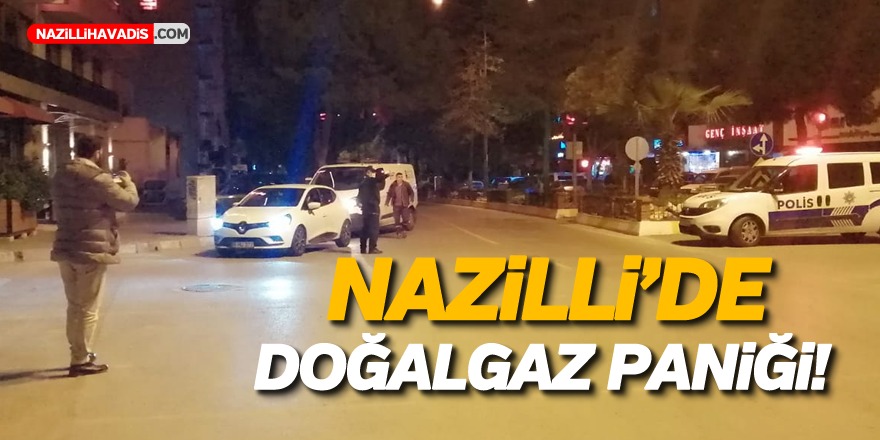 Nazilli'de doğalgaz paniği!