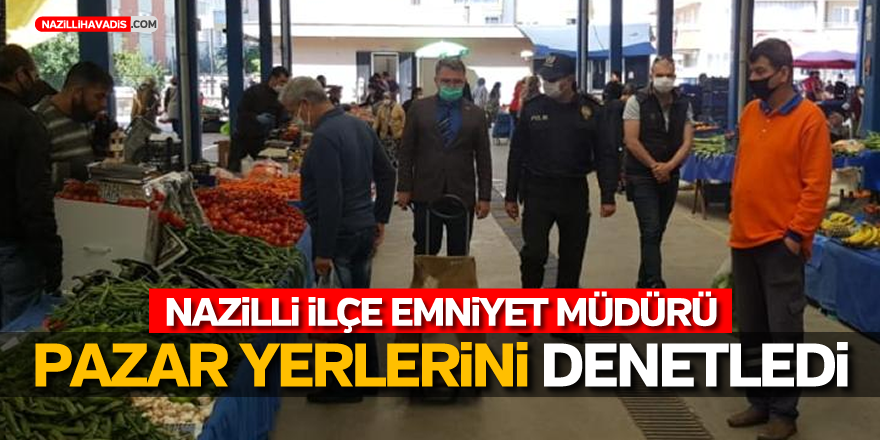 Emniyet Müdürü Pazar Yerlerini Denetledi