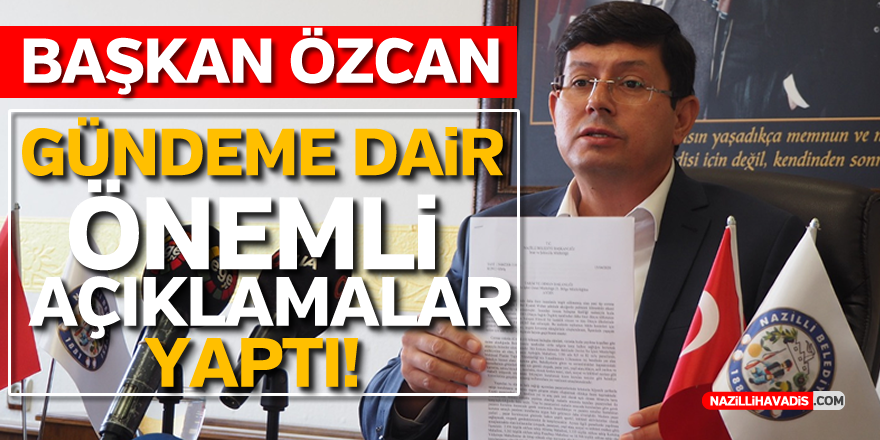 Başkan Özcan gündeme dair önemli açıklamalar yaptı!