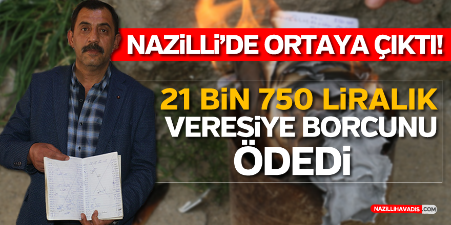 Nazilli'de ortaya çıktı... 21 bin 750 liralık veresiye borcunu ödedi