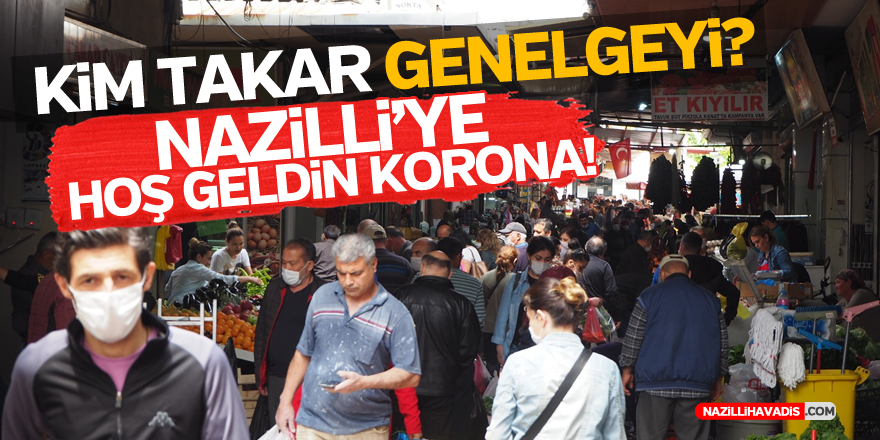 NAZİLLİ'YE HOŞ GELDİN KORONA !