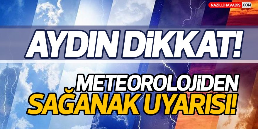 Meteoroloji’den Aydın'a sağanak yağış uyarısı!