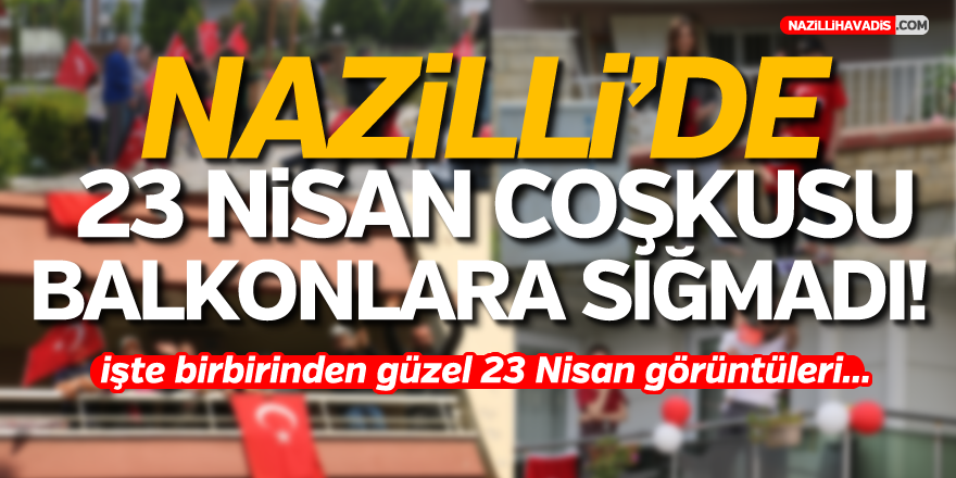 NAZİLLİ TEK YÜREK 23 NİSAN'I KUTLADI