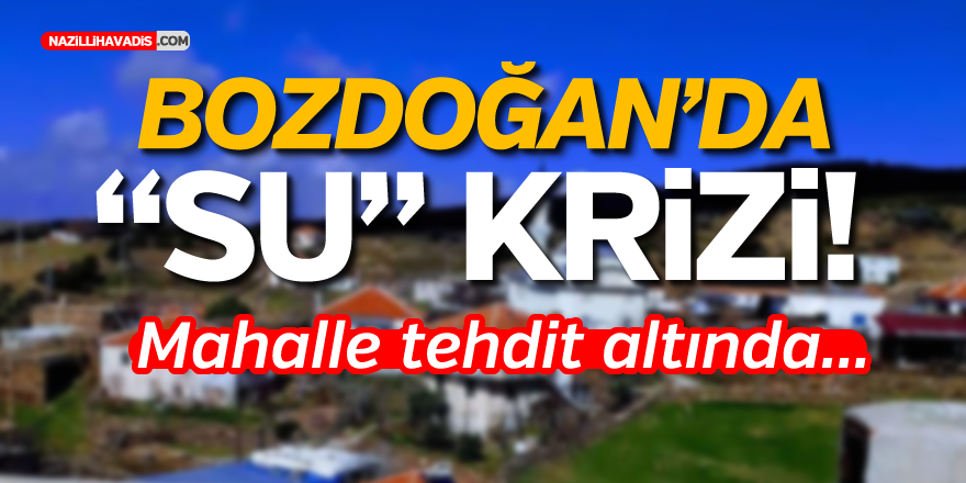 Bozdoğan'da o mahalle tehdit altında...