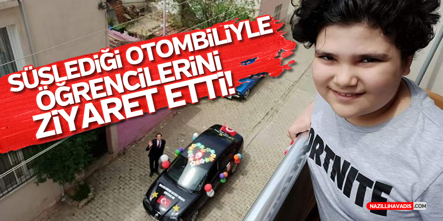 ÇOCUKLARSIZ BAYRAM OLMAZ DEDİ SÜSLEDİĞİ OTOMOBİLİYLE ÖĞRENCİLERİNİ ZİYARET ETTİ