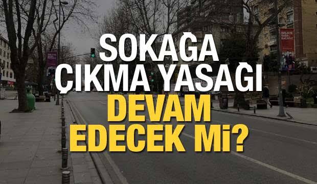 SOKAĞA ÇIKMA YASAĞI DEVAM EDECEK Mİ?