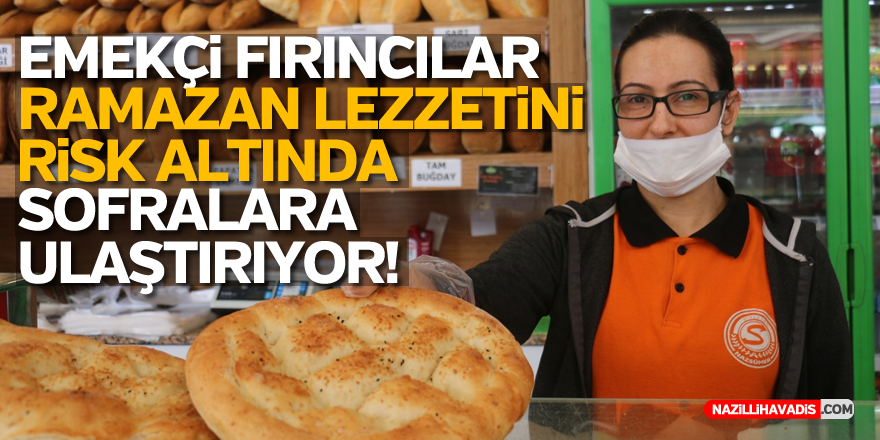 Emekçi fırıncılar özlenen lezzeti sofralara ulaştırıyor...