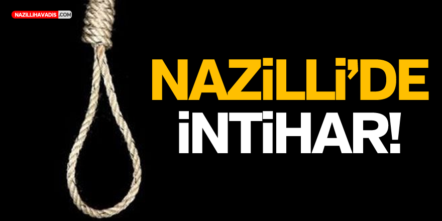 NAZİLLİ'DE İNTİHAR!