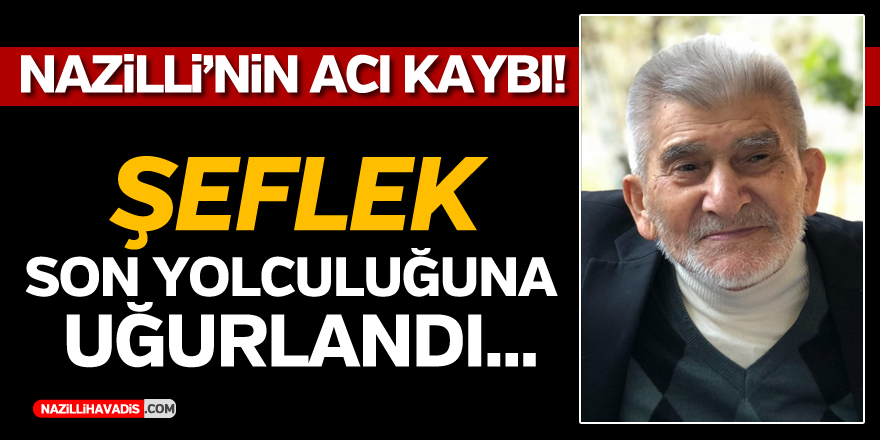 Şeflek 96 yaşında hayatını kaybetti...