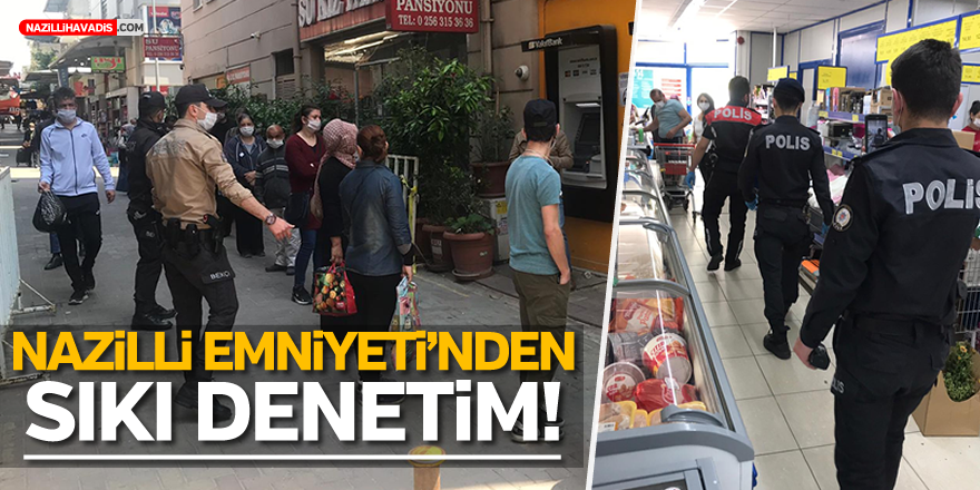 NAZİLLİ EMNİYETİ'NDEN SIKI DENETİM!