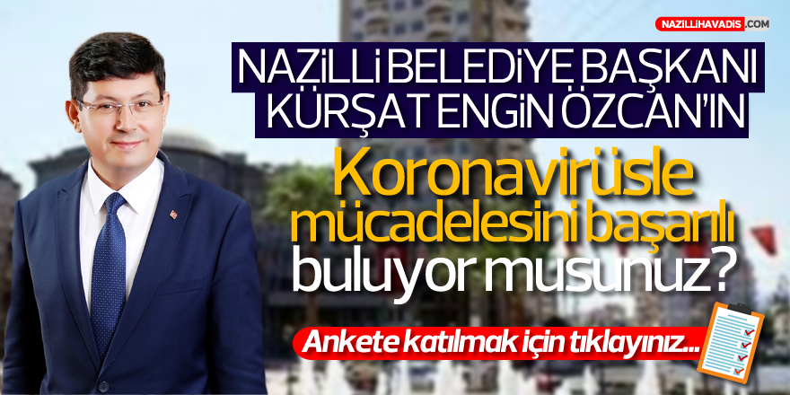 Nazilli Belediye Başkanı Kürşat Engin Özcan'ın koronavirüsle mücadelesini başarılı buluyor musunuz?