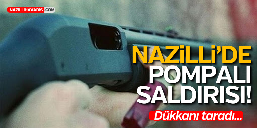 NAZİLLİ'DE POMPALI SALDIRISI!