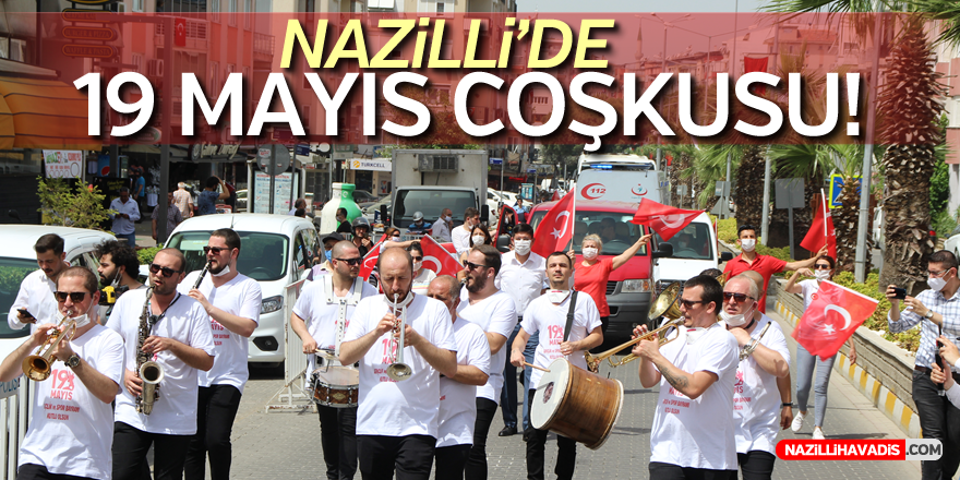 NAZİLLİ'DE 19 MAYIS COŞKUSU!