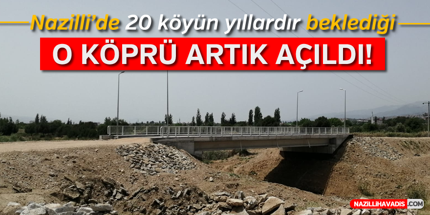 NAZİLLİ'DE 20 KÖYÜN BEKLEDİĞİ  O  KÖPRÜ ARTIK AÇILDI