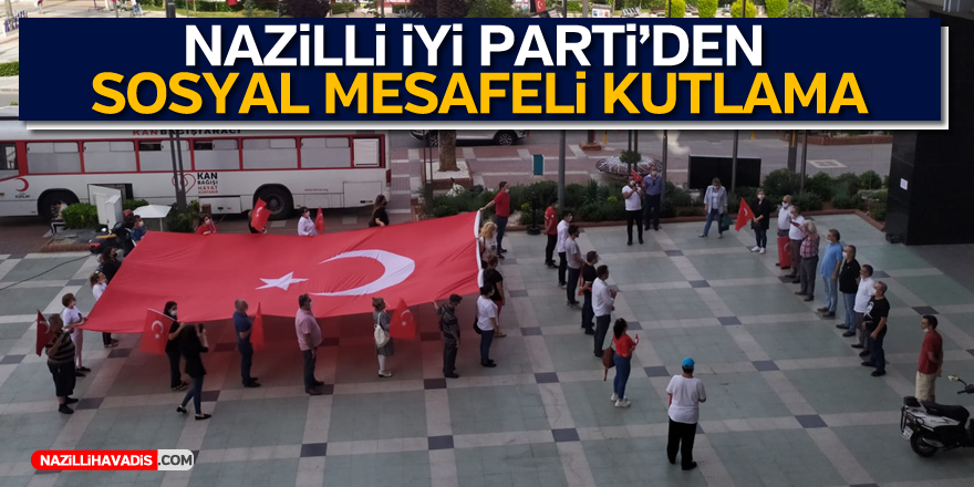 NAZİLLİ İYİ PARTİ’DEN “SOSYAL MESAFELİ” KUTLAMA