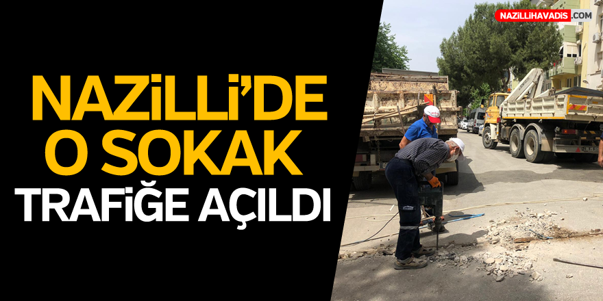 NAZİLLİ'DE O SOKAK TRAFİĞE AÇILDI!