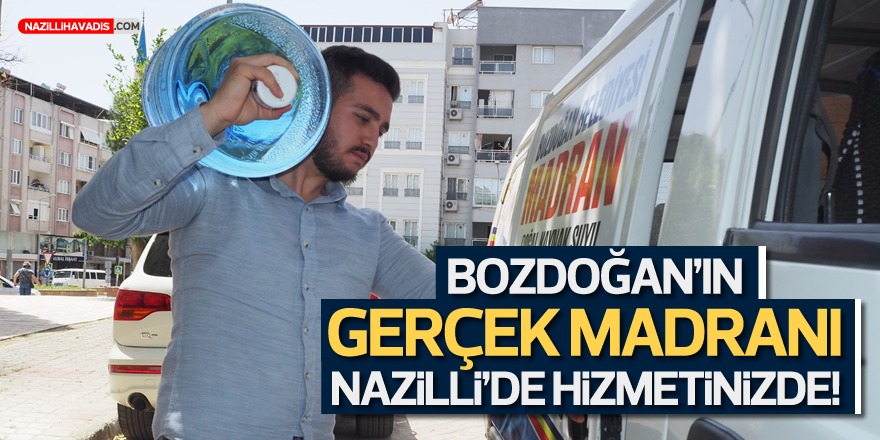 BOZDOĞAN BELEDİYESİ’NİN DOĞAL VE GERÇEK MADRANI, NAZİLLİ’DE HİZMETİNİZDE