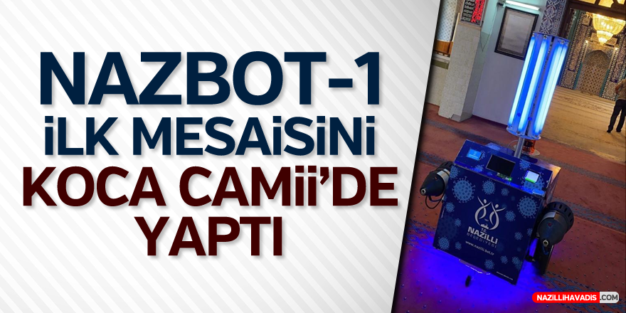 NAZBOT-1’in ilk mesaisi Koca Cami’de