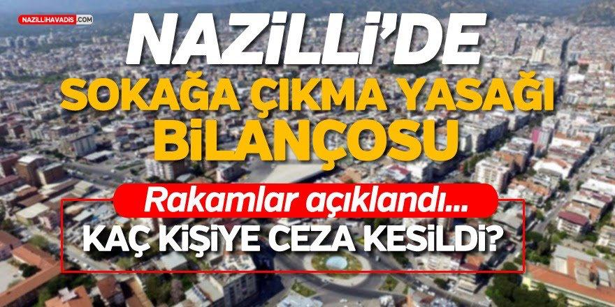 NAZİLLİ'DE 3 GÜNLÜK SOKAĞA ÇIKMA YASAĞININ BİLANÇOSU AÇIKLANDI