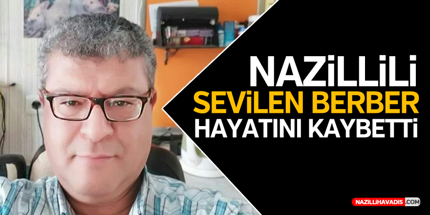 Nazilli'de sevilen berberin ölümü sevenlerini yasa boğdu...